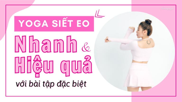 Yoga Siết Eo Nhanh Và Hiệu Quả Với Bài Tập Đặc Biệt