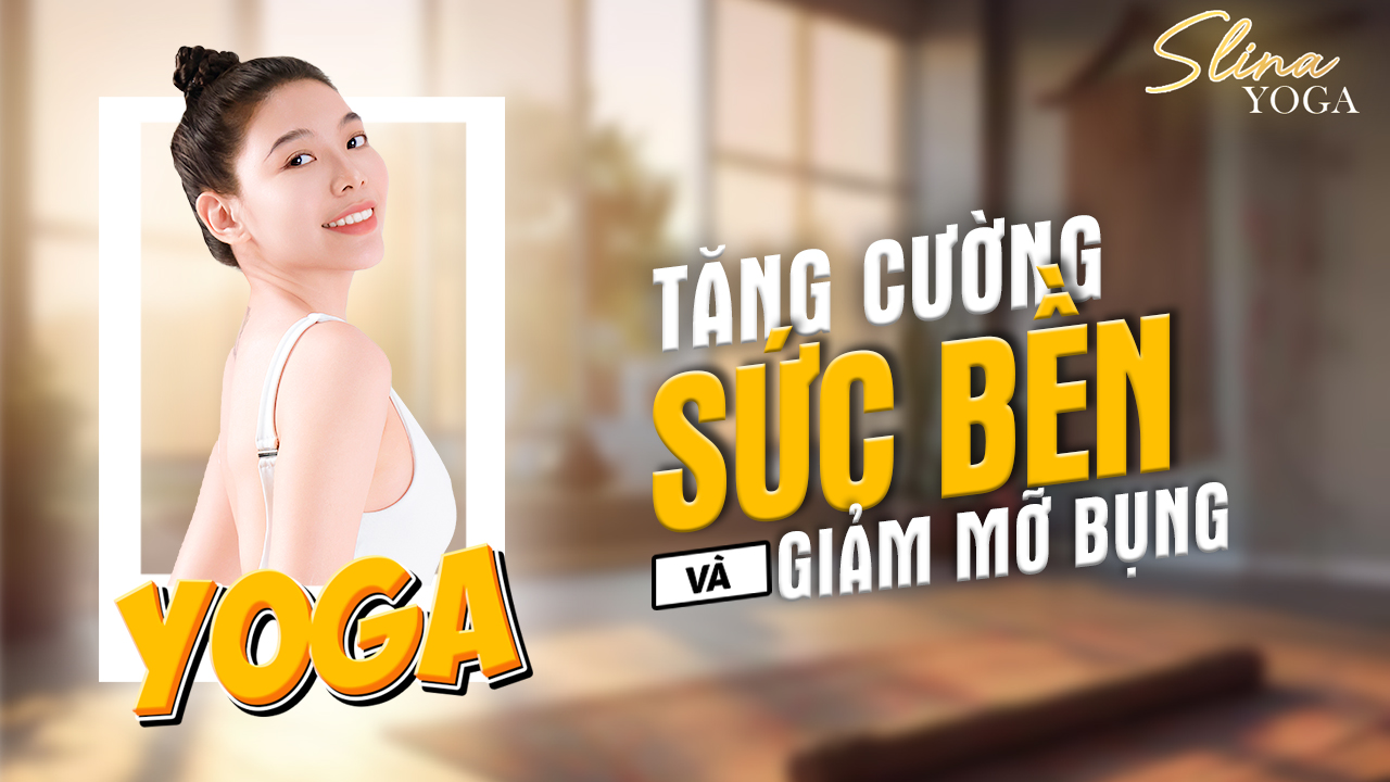 Yoga Tăng Cường Sức Bền Và Giảm Mỡ Bụng